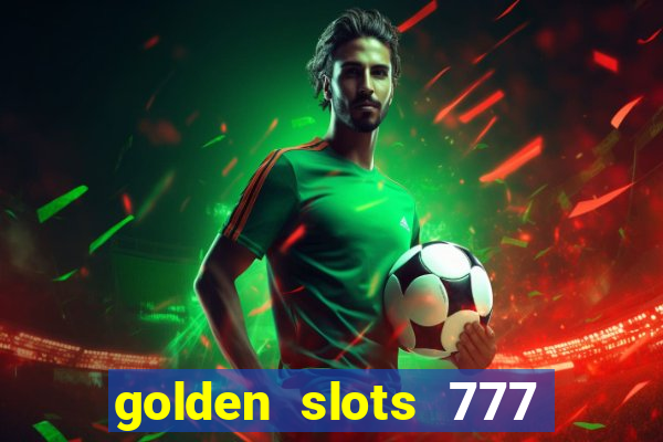 golden slots 777 paga mesmo